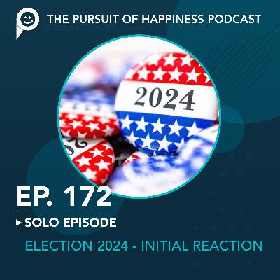 (Ep. 172) Solo Episode - Election 2024: Initial Reaction