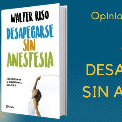 Ep. 4. Desapegarse sin anestesia. Walter Riso. Libros para Parejas con Uziel Morales