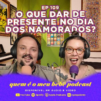 Ep 109. - O QUE DAR DE PRESENTE NO DIA DOS NAMORADOS, DANIEL FAZ SHOW COM SEU PAI E CONSELHOS!