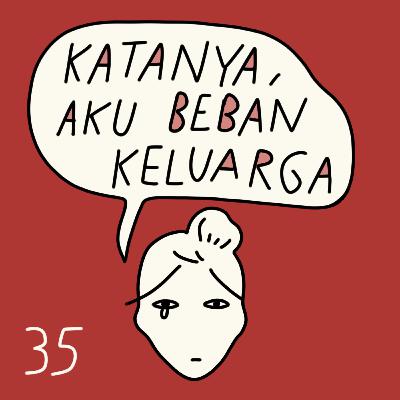 E35 Katanya, aku beban keluarga... E35 Katanya, aku beban keluarga...