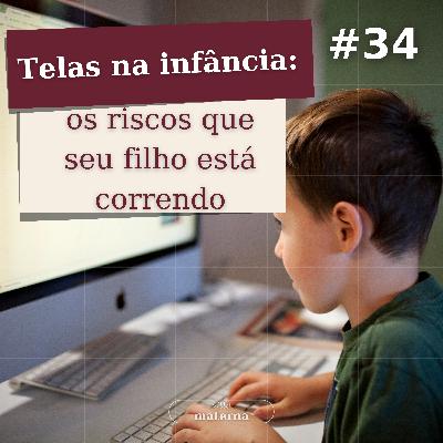Telas na infância: Os riscos que seu filho está correndo | #34