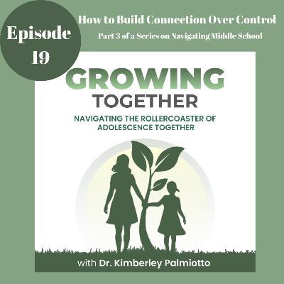 How to Build Connection Over Control - Navigating Middle School Part 3