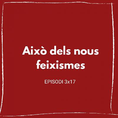Això dels nous feixismes (3x17) Això dels nous feixismes (3x17)