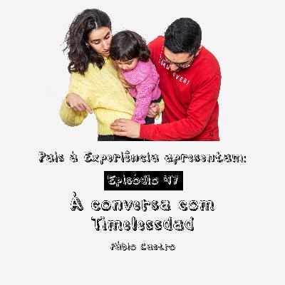 Ep. 47 | À conversa com Timelessdad Ep. 47 | À conversa com Timelessdad