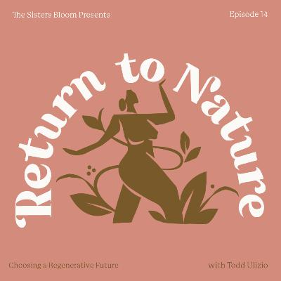 14. Choosing a Regenerative Future with Todd Ulizio of Two Bear Farm
