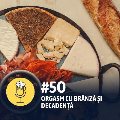 #50 - Orgasm cu brânză și decadență #50 - Orgasm cu brânză și decadență