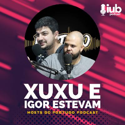 EP. 30 - XUXU E IGOR ESTEVAM (Hosts do Podtudo Podcast)