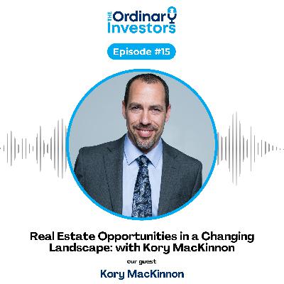Real Estate Opportunities in a Changing Landscape: with Kory MacKinnon Real Estate Opportunities in a Changing Landscape: with Kory MacKinnon