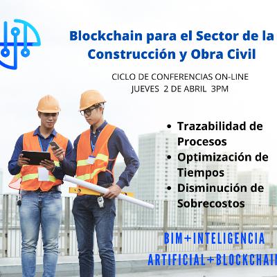 Conferencia No.2 - Blockchain para el Sector de la Construcción y obra civil Conferencia No.2 - Blockchain para el Sector de la Construcción y obra civil