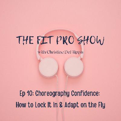 Choreography Confidence: How to Lock It In & Adapt on the Fly - Ep 10