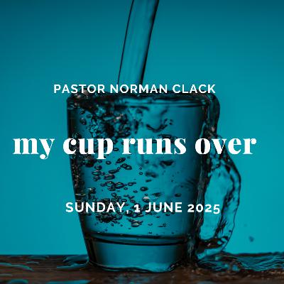 My Cup Runs Over (Full Sermon)