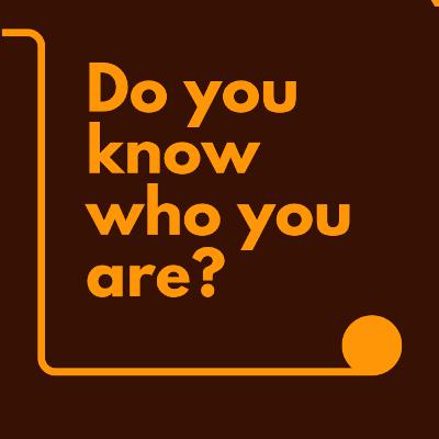 Do you know who you are?