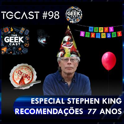 The Geek Cast #98 Especial Aniversário de 77 anos do Stephen King #TGCast The Geek Cast #98 Especial Aniversário de 77 anos do Stephen King #TGCast