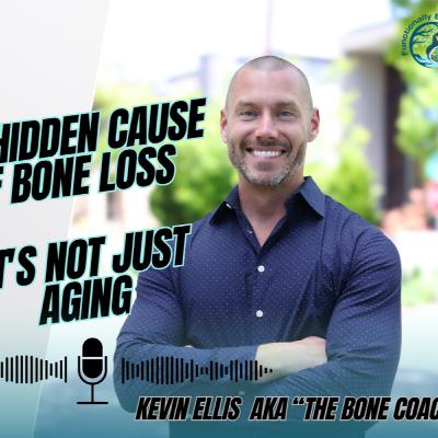 Kevin Ellis - The Hidden Cause of Bone Loss... It's Not Just Aging