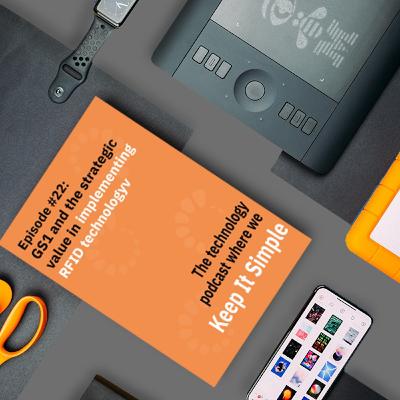 Episode 22: Episode #22: GS1 and the strategic value in implementing RFID technology