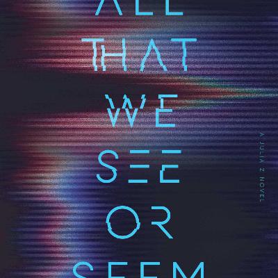 #337: All That We See or Seem by Ken Liu (Julia Z #1) (Full Spoilers)