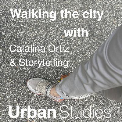 9. Walking the city with... Catalina Ortiz and storytelling