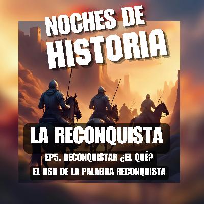 La gran mentira de la Reconquista: ¿qué había que reconquistar? Ep5 - La Reconquista