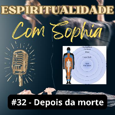 #32 - Depois da morte