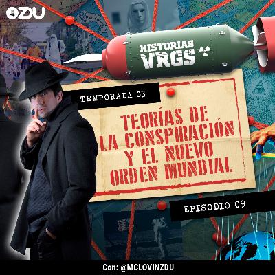 HISTORIAS VRGS T3 EP9 - TEORÍAS DE LA CONSPIRACIÓN Y EL NUEVO ORDEN MUNDIAL | ZDUMX