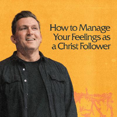 How to Manage Your Feelings as a Christ Follower