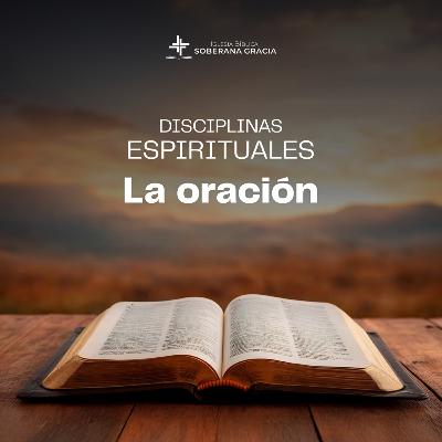 Disciplinas espirituales: La oración | Darwin Villar