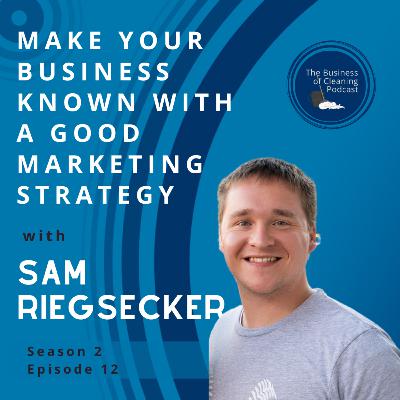 Make Your Business Known with a Good Marketing Strategy with Sam Riegsecker