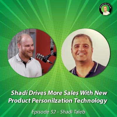 Shadi Drives More Sales With New Product Personalization Technology | Shadi Taleb | Episode 52