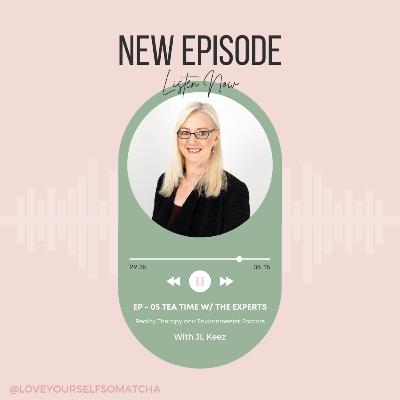 Episode 5 | Tea Time with the Experts: Reality Therapy and Environmental Factors w/ JL Keez