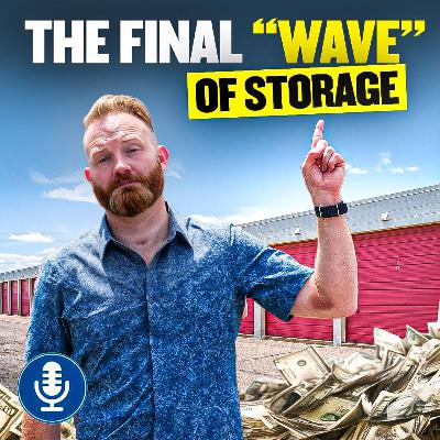 312. The Final “Wave” of Self Storage Investing Is Here