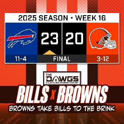 Bills x Browns: Game Reactions - Browns Take Bills to the Brink...But Lose Judkins - Cleveland Browns Podcast for 12/21/25