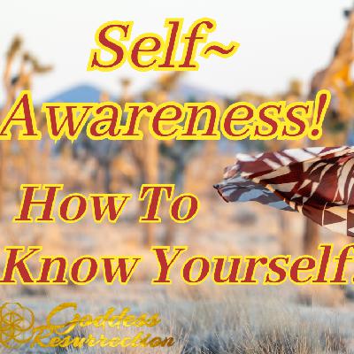 Self Awareness ~ Know Yourself!