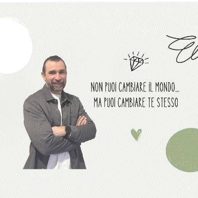 Non puoi cambiare il mondo… ma puoi cambiare te stesso