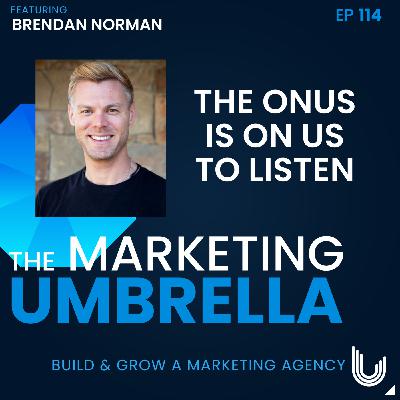 114:  The Onus is On Us to Listen with Brendan Norman 114:  The Onus is On Us to Listen with Brendan Norman