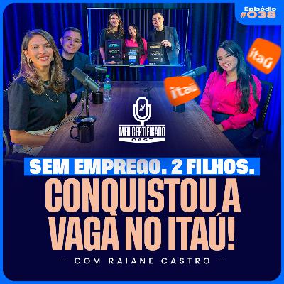 A Jornada da Raiane: Desemprego, Superação e a Vaga no Itaú | MeuCertificadoCast #38
