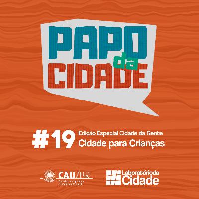 #19 - Edição Especial Cidade da Gente - Cidade para Crianças