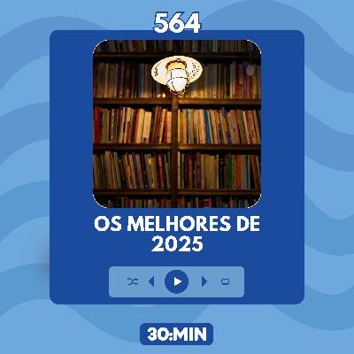 564: Os melhores de 2025