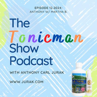 12.2024 The TonicMan Show: Anthony w/ Martha B. 12.2024 The TonicMan Show: Anthony w/ Martha B.