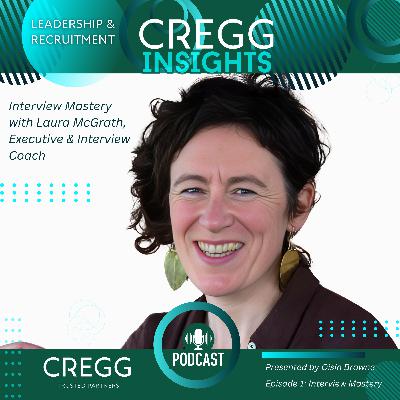 Interview Mastery with Laura McGrath, Leadership and Interview Coach