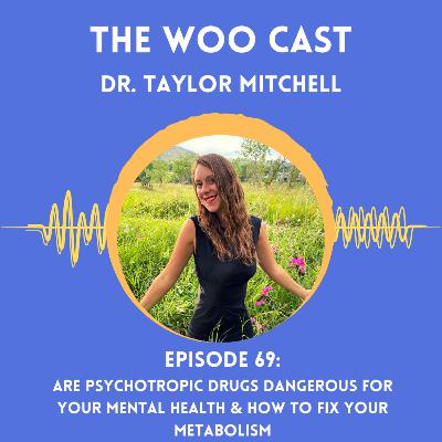 Are Psychotropic Drugs Dangerous for Your Mental Health & How to Fix Your Metabolism with Dr. Taylor Mitchell
