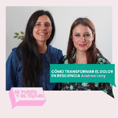 #93 “CÓMO TRANSFORMAR EL DOLOR EN RESILIENCIA” - Andrea Levy