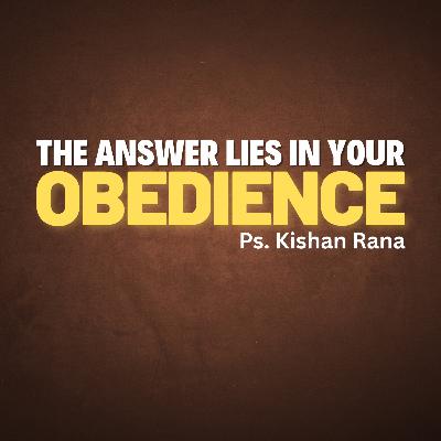 The Answer lies in your Obedience - Kishan Rana