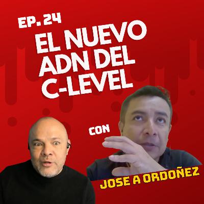 Ep 24. El Nuevo ADN del C-Level: Entrevista a Jose Armando Ordoñez