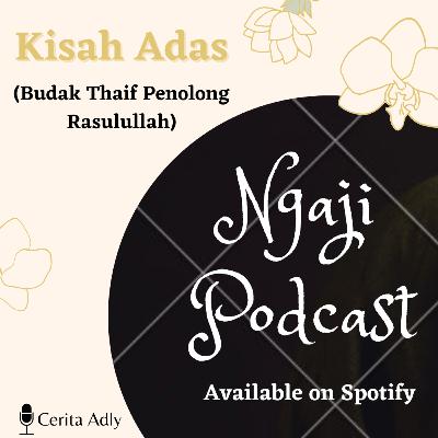 Ngaji Podcast Ep. 9 - Kisah Adas Ngaji Podcast Ep. 9 - Kisah Adas