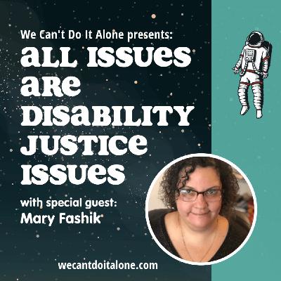 All Issues Are Disability Justice Issues (with Mary Fashik) All Issues Are Disability Justice Issues (with Mary Fashik)