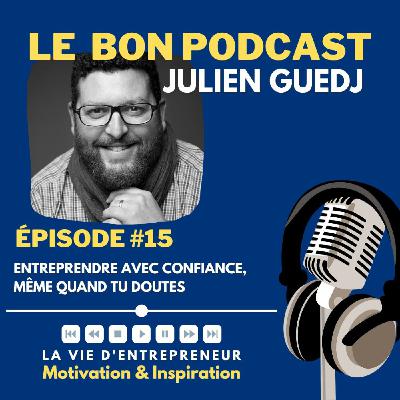15 - ENTREPRENDRE avec CONFIANCE, même quand tu doutes (les actions pour bâtir son assurance)
