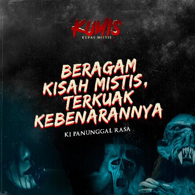 BERAGAM KISAH MISTIS, TERKUAK KEBENARANNYA BERSAMA KI PANUNGGAL RASA