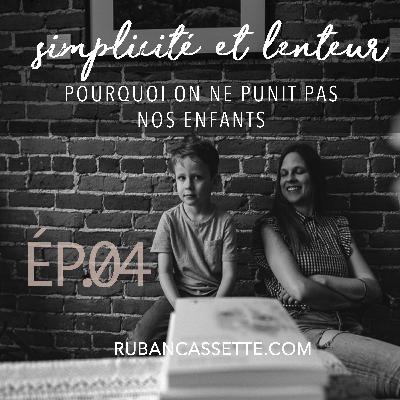 PODCAST Ép. 4 - Pourquoi on ne punit pas nos enfants