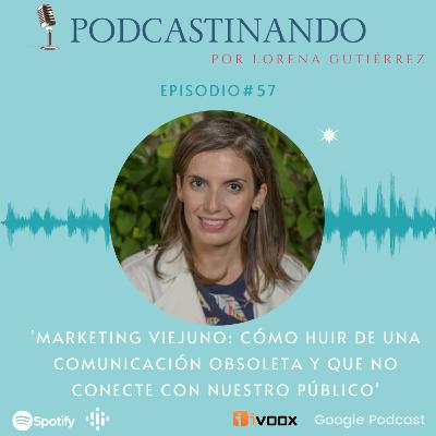 #57. Marketing viejuno: cómo huir de una comunicación obsoleta y que no conecte con nuestro público #57. Marketing viejuno: cómo huir de una comunicación obsoleta y que no conecte con nuestro público