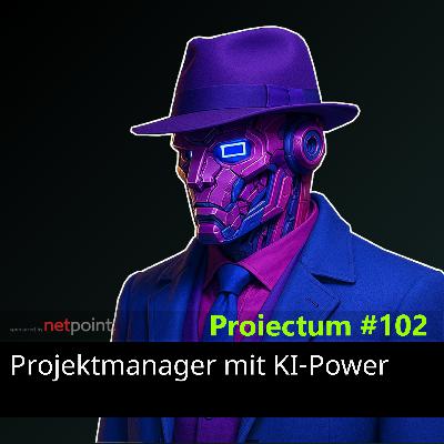 #102 – Projektmanager mit KI-Power
